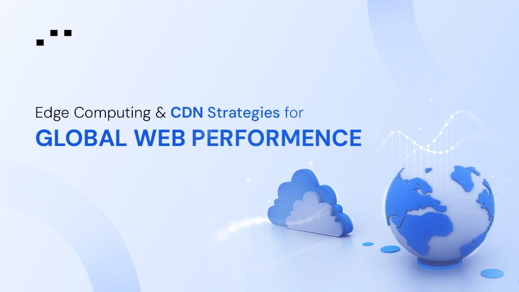 A graphic depicting edge computing and CDN strategies, featuring clouds and a globe, emphasizing global web performance improvements.