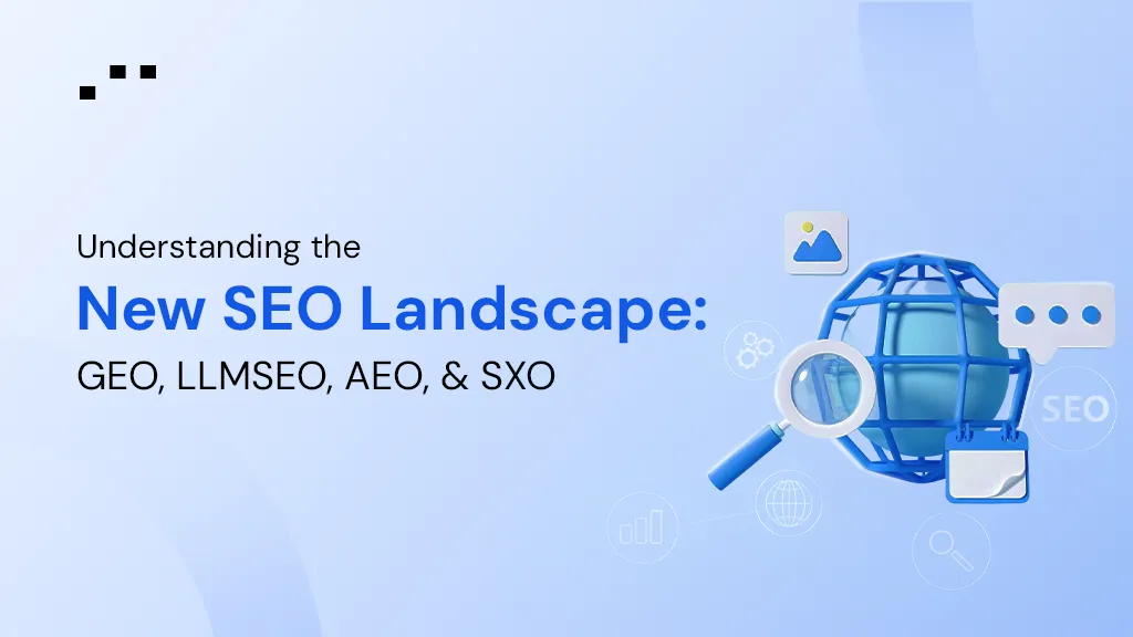Graphic showing “New SEO Landscape: GEO, LLMSEO, AEO & SXO” with a globe and magnifying glass on a blue background.